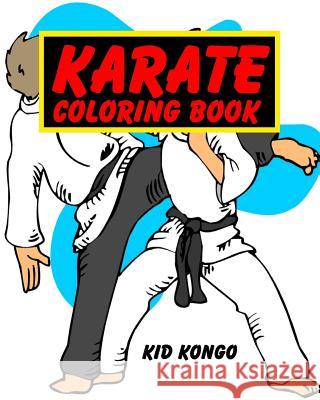 Karate Coloring Book Kid Kongo 9781532742538 Createspace Independent Publishing Platform