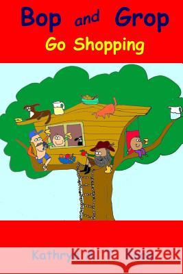 Bop and Grop Go Shopping Kathryn a. T. Knox 9781532743269 Createspace Independent Publishing Platform