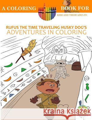 Rufus the Time Traveling Husky Dog's Adventures in Coloring book: A Coloring Book for Kids and their Adults: 12 Historically Sized Fun Coloring Pages Publishing, Paws Pals 9781532743870 Createspace Independent Publishing Platform