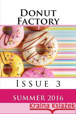 Donut Factory: Summer 2016 A. E. Phillips Various Authors 9781532744563 Createspace Independent Publishing Platform