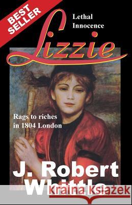 Lizzie: Lethal Innocence J. Robert Whittle 9781532744839