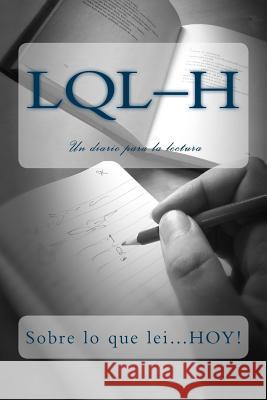 L.Q.L-H: Sobre lo que lei...HOY! Dyola, J. D. 9781532745119 Createspace Independent Publishing Platform