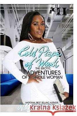 Cold Piece of Work: The Erotic Adventures of A Single Woman Jilvontae, Niki 9781532745669