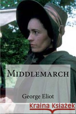 Middlemarch George Eliot Edibooks 9781532746116 Createspace Independent Publishing Platform