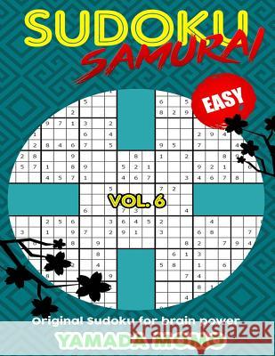 Sudoku Samurai Easy: Original Sudoku For Brain Power Vol. 6: Include 500 Puzzles Sudoku Samurai Easy Level Momo, Yamada 9781532746864