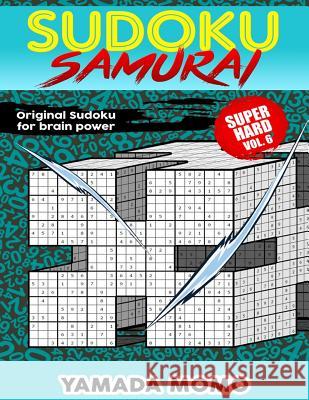 Sudoku Samurai Super Hard: Original Sudoku For Brain Power Vol. 6: Include 500 Puzzles Sudoku Samurai Super Hard Level Momo, Yamada 9781532747076