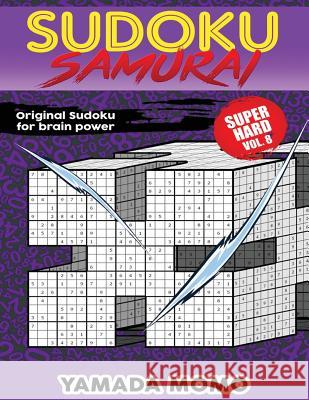 Sudoku Samurai Super Hard: Original Sudoku For Brain Power Vol. 8: Include 500 Puzzles Sudoku Samurai Super Hard Level Momo, Yamada 9781532747090