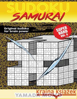 Sudoku Samurai Super Hard: Original Sudoku For Brain Power Vol. 9: Include 500 Puzzles Sudoku Samurai Super Hard Level Momo, Yamada 9781532747106