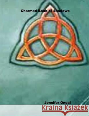 The Charmed Book of Shadows Jennifer Oneal 9781532747212 Createspace Independent Publishing Platform