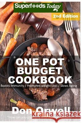 One Pot Budget Cookbook: 100+ One Pot Meals, Dump Dinners Recipes, Quick & Easy Cooking Recipes, Antioxidants & Phytochemicals: Soups Stews and Don Orwell 9781532748219 Createspace Independent Publishing Platform