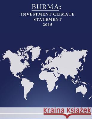 Burma: Investment Climate Statement 2015 United States Department of State        Penny Hill Press 9781532751837 Createspace Independent Publishing Platform