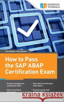 How to Pass the SAP ABAP Certification Exam Paul Bakker Rick Bakker 9781532751981 Createspace Independent Publishing Platform