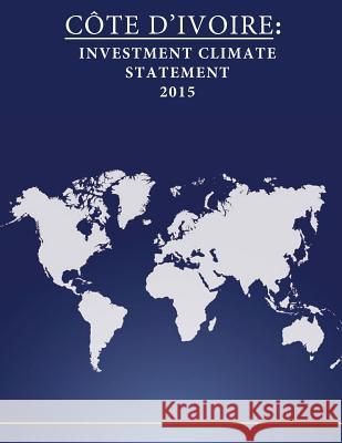 Cote d'Ivoire: Investment Climate Statement 2015 United States Department of State        Penny Hill Press 9781532752131 Createspace Independent Publishing Platform