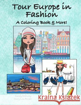 Tour Europe in Fashion: A Coloring Book & More! Sandy Mahony Mary Lou Brown 9781532752148 Createspace Independent Publishing Platform