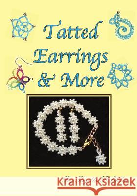 Tatted Earrings & More: Earrings, bracelets, charms, Pendants, etc. Rozella Florence Linden 9781532753954 Createspace Independent Publishing Platform