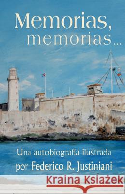 Memorias, memorias...: Una autobiografía ilustrada Justiniani, Federico R. 9781532754074 Createspace Independent Publishing Platform