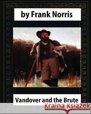 Vandover and the Brute (1914), by Frank Norris (novel) Norris, Frank 9781532755347