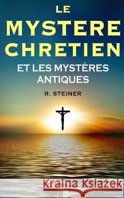 Le Mystère Chrétien et les Mystères Antiques Schure, Edouard 9781532755705 Createspace Independent Publishing Platform