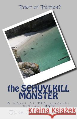 The Schuylkill Monster: A Novel of Phoenixville in 1978 June J. McInerney 9781532756689 Createspace Independent Publishing Platform