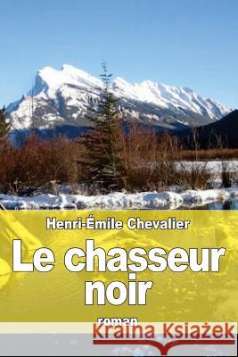 Le chasseur noir Chevalier, Henri-Emile 9781532758225