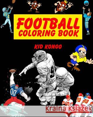 Football Coloring Book Kid Kongo 9781532758249 Createspace Independent Publishing Platform
