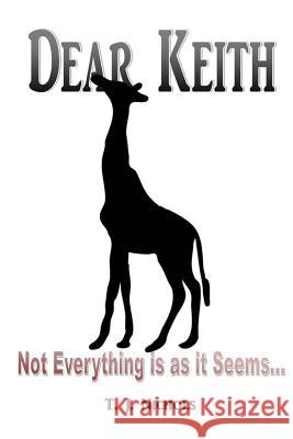 Dear Keith: Not Everything is as it Seems Nichols, Theresa Jean 9781532759451 Createspace Independent Publishing Platform
