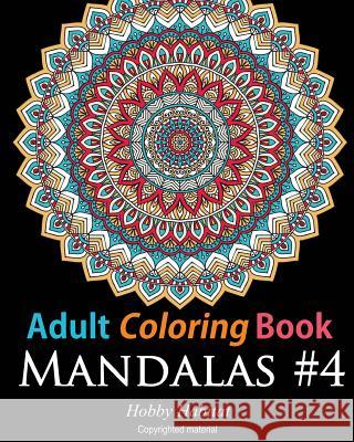 Adult Coloring Book: Mandalas #4: Coloring Book for Adults Featuring 50 High Definition Mandala Designs Hobby Habitat Coloring Books 9781532760471 Createspace Independent Publishing Platform