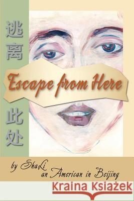 Escape from Here Shali 9781532762499 Createspace Independent Publishing Platform