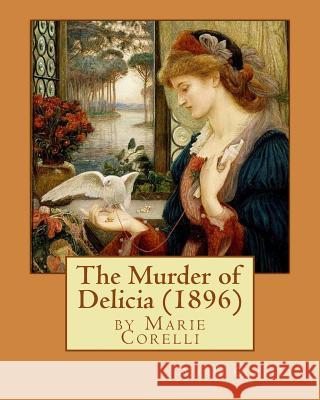 The Murder of Delicia (1896), by Marie Corelli Marie Corelli 9781532763847