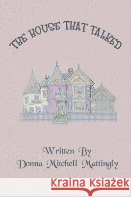 The House That Talked Donna Mitchell Mattingly 9781532765209