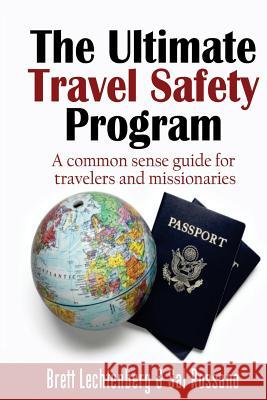 The Ultimate Travel Safety Program: A common sense guide for travelers and missionaries Rossano, Sal 9781532765315 Createspace Independent Publishing Platform