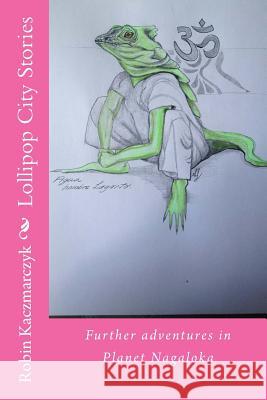Lollipop City Stories MR Robin a. Kaczmarczyk 9781532766442 Createspace Independent Publishing Platform