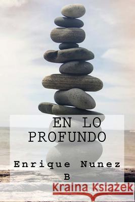 En lo Profundo Nunez B., Enrique 9781532767050 Createspace Independent Publishing Platform