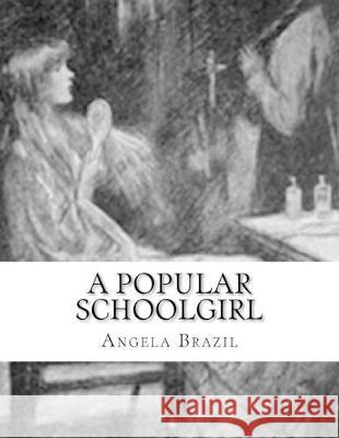 A Popular Schoolgirl Angela Brazil 9781532767340 Createspace Independent Publishing Platform