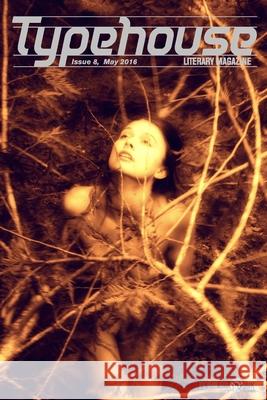 Typehouse Literary Magazine: Issue 8, May 2016 Val Gryphin Typehouse Literary Magazine 9781532768583