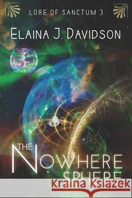 The Nowhere Sphere Elaina J. Davidson 9781532769481 Createspace Independent Publishing Platform