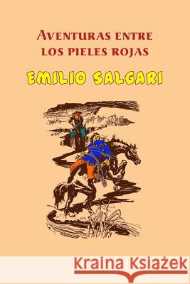 Aventuras entre los pieles rojas Salgari, Emilio 9781532769542 Createspace Independent Publishing Platform