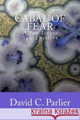 CABAL of FEAR: A Jon Deats Spy Thriller Parlier, David C. 9781532769993