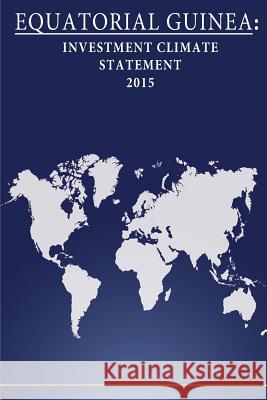 Equatorial Guinea: Investment Climate Statement 2015 United States Department of State        Penny Hill Press 9781532770869 Createspace Independent Publishing Platform