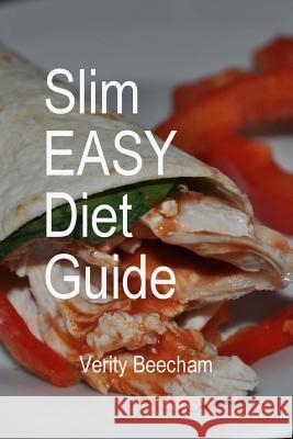 Slim Easy Diet Guide: The Diet that works for a whole new you Beecham, Verity 9781532771569 Createspace Independent Publishing Platform