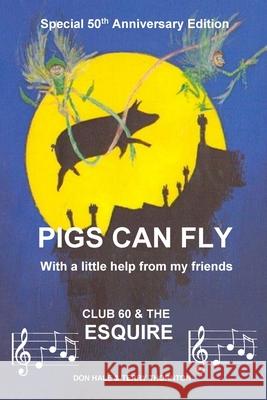 Pigs Can Fly: With a little help from my friends Thornton, Terry 9781532771927 Createspace Independent Publishing Platform
