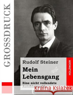 Mein Lebensgang (Großdruck): Eine nicht vollendete Autobiographie Steiner, Rudolf 9781532772085 Createspace Independent Publishing Platform