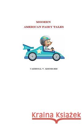 Modern American Fairy Tales Carroll V. Kroeger 9781532772139 Createspace Independent Publishing Platform