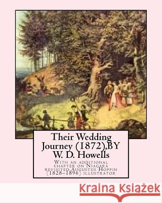 Their Wedding Journey (1872), BY W. D. Howells, Augustus Hoppin illustrated: With an additional chapter on Niagara revisited, Augustus Hoppin (1828-18 Hoppin, Augustus 9781532772405