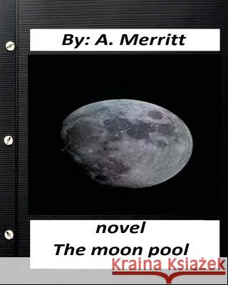 The moon pool. NOVEL By A. Merritt ( fantasy ) Merritt, A. 9781532773266