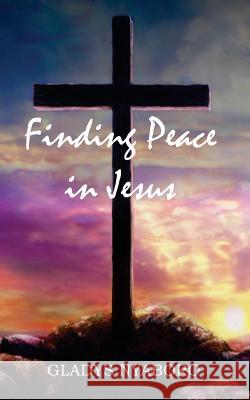 Finding Peace in Jesus Gladys Nyaboro 9781532773921