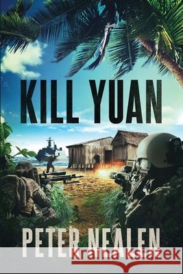 Kill Yuan Peter Nealen 9781532775277 Createspace Independent Publishing Platform