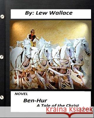 Ben-Hur: A Tale of the Christ.(1880) NOVEL By Lew Wallace (Original Version) Wallace, Lew 9781532775819 Createspace Independent Publishing Platform