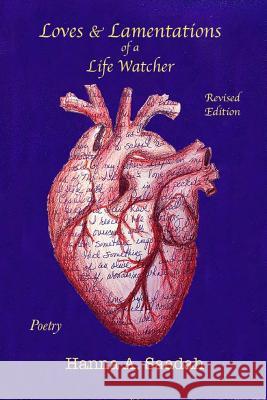 Loves & Lamentations of a Life Watcher: Revised Edition Poetry Hanna A. Saadah Angela Peck MacKenzie Ford 9781532776328