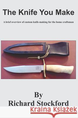 The Knife You Make Richard Stockford 9781532777547 Createspace Independent Publishing Platform